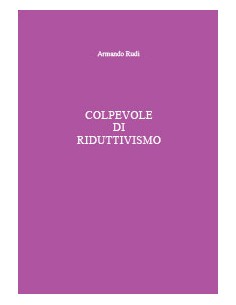 COLPEVOLE DI RIDUTTIVISMO