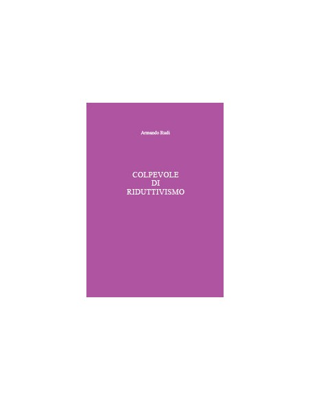 COLPEVOLE DI RIDUTTIVISMO
